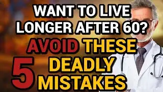 Want to Live LONGER After 60? Avoid These 5 Deadly Mistakes