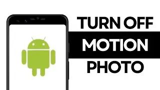 How to Turn Off Motion Photo on Android