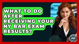 What To Do After Receiving Your NY Bar Exam Results? - Law School Prep Hub