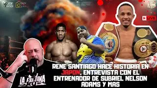 RENE SANTIAGO HACE HISTORIA EN JAPON, ENTREVISTA CON EL ENTRENADOR DE SUBRIEL NELSON ADAMS Y MAS