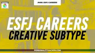 ESFJ Creative Subtype | From Ep 488 | PersonalityHacker.com