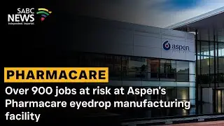 Over 900 jobs at risk at Aspen's Pharmacare eyedrop manufacturing facility