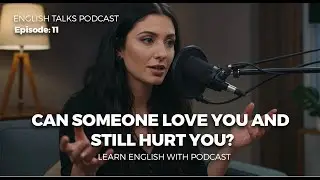 Can Someone Love You and Still Hurt You? | English Talks Podcast#EnglishPodcast #LearnEnglish