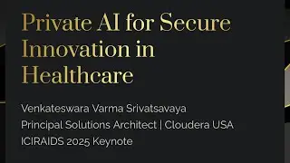 Private AI For Secure Innovation In Healthcare - ICIRAIDS25 Conference Keynote