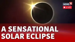 Solar Eclipse 2024 LIVE : Solar Eclipse Best View In North America | Solar Eclipse Live | N18L