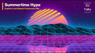 Summertime Hype - Euphoric and Upbeat Progressive Mix - J Ribbon | Rinzen | Max Bl&uuml;cher | Datskie