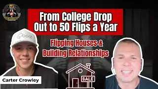 From College Dropout to 50 Flips a Year with Carter Crowley