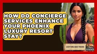 How Do Concierge Services Enhance Your Phoenix Luxury Resort Stay? - Everything About Phoenix