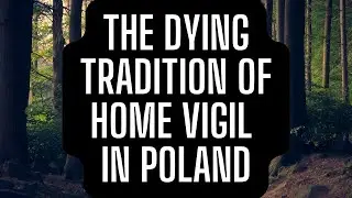 Sharing Grief in Community and Songs- The dying tradition of home vigil in Poland