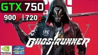 Ghostrunner | GTX 750 2GB OC + i5 2400 | 900p, 720p, Med / High