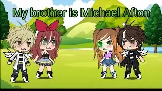 My brother is Michael Afton l Afton family l Luna Universe l pls read the pinned comment
