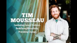 Tim Mousseau | Masculinity & Sexual Assault Prevention