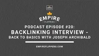 The Empire Podcast #20: Backlinking Interview &ndash; Back To Basics With Joseph Archibald