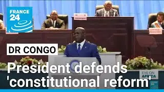 DR Congo president defends 'constitutional reform' in parliament &bull; FRANCE 24 English
