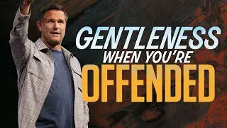 Gentleness When You're Offended | Kyle Idleman