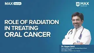 Radiation Therapy in Oral Cancer Treatment │ Dr. Gagan Saini │ Max Hospital, Vaishali