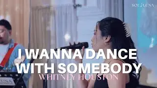 I Wanna Dance With Somebody - Whitney Houston | Sol Luna Live Cover