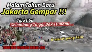 MALAM TAHUN BARU JAKARTA GEMPAR! TIBA TIBA GELOMBANG TINGGI BAK TSUNAMI SAPU JAKARTA ,SEMUA TERSAPU