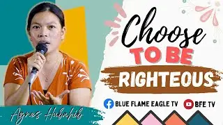 Full Preaching : Choose To Be Righteous | Agnes Hubahib | BFE TV