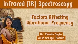 IR  Spectroscopy 05:  Factors influencing Vibrational Frequency By Dr. Monika Gupta