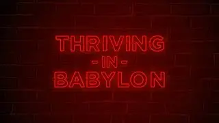 Thriving in Babylon - Part 1