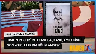 Trabzonspor'un Efsane Başkanı M. Şamil Ekinci Son Yolculuğuna Uğurlandı