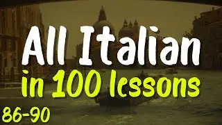 All Italian in 100 Lessons! | Lessons 86-90 | Learn Fast: Words, Phrases & Pronunciation