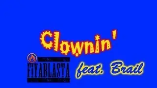 Fiyablasta: Clownin' feat. Brail (Lyric Video)