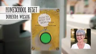 Homeschool Reset - Durenda Wilson