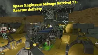 Space Engineers Salvage Survival 73: Reactor delivery