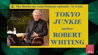 Robert Whiting talks Baseball and Tokyo Junkie - The Books on Asia Podcast Episode 11