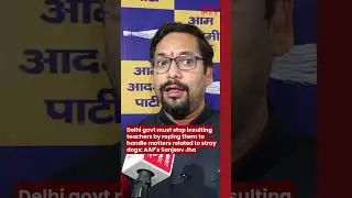 Delhi govt insulting teachers by assigning stray dog duties, must stop it: AAP&rsquo;s Sanjeev Jha
