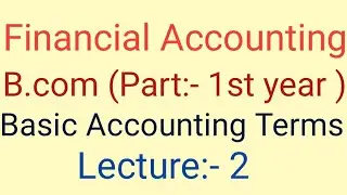 Financial Accounting I Basic Accounting Terms I B.com (Part:-1), 1st Semester I