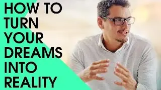 HOW TO TURN YOUR DREAMS INTO REALITY?