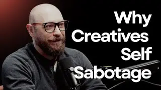 Why Creatives Self-Sabotage
