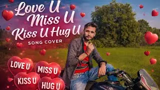 Love U Miss U Kiss U Hug U || Song Cover #pmsv #all10video #indiadekho 