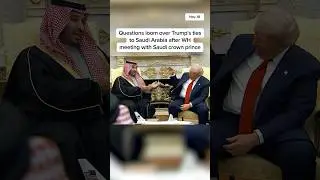 Questions loom over Trump's ties to Saudi Arabia after WH meeting with Saudi crown prince