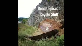 BONUS EPISODE: Coyote Stuff!
