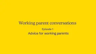 Advice for Parents | Working Parent Conversations video 1 - in Partnership with Aviva.