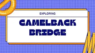Camelback Bridge Presentation Group 1