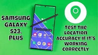 Samsung Galaxy S23 / Plus : Test the Location Accuracy If It's Working Correctly