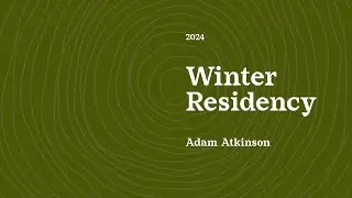 2024 Winter Residency Gallery Talk with Adam Atkinson