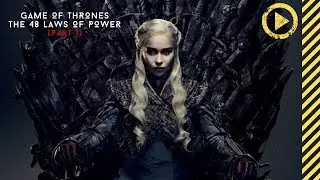 Game of Thrones: The 48 Laws of Power (Part 1)