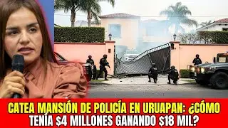 Grecia Quiroz CATEA MANSIÓN de POLICÍA en Uruapan: ¿CÓMO TENÍA $4 MILLONES GANANDO $18 MIL?