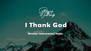 Thank You Lord | Soaking Worship Music for Prayer || Instrumental Worship | Peace in Worship