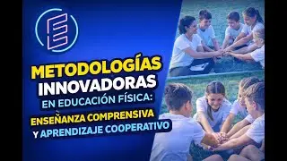 Metodologías Innovadoras en Educación Física: Enseñanza Comprensiva y Aprendizaje Cooperativo