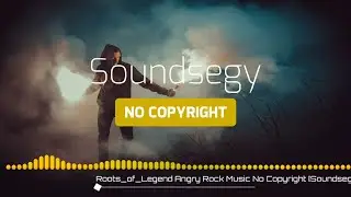 Roots_of_Legend || Angry Rock Music No Copyright [Soundsegy Released]