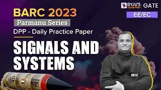 BARC 2023 | Electrical, Electronics & Communication Engineering | Signals and Systems | BYJU'S GATE