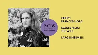 Cheryl Frances-Hoad on Ivor Novello nominated Scenes from the Wild