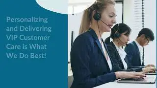 Personalizing and Delivering VIP Customer Care is What We Do Best!
